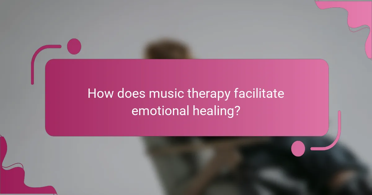 How does music therapy facilitate emotional healing?