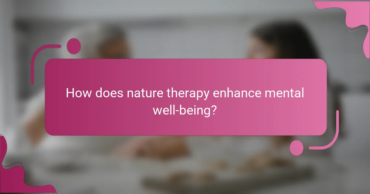 How does nature therapy enhance mental well-being?