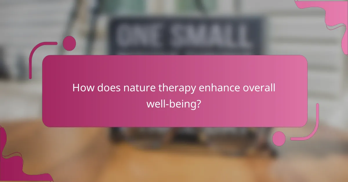 How does nature therapy enhance overall well-being?