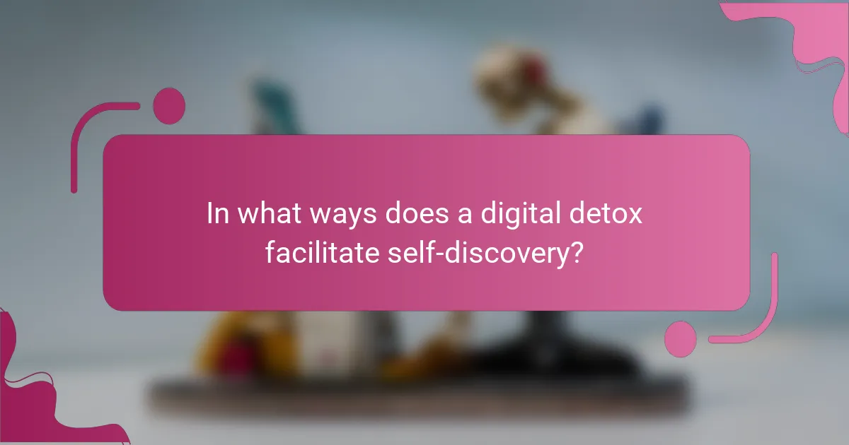 In what ways does a digital detox facilitate self-discovery?