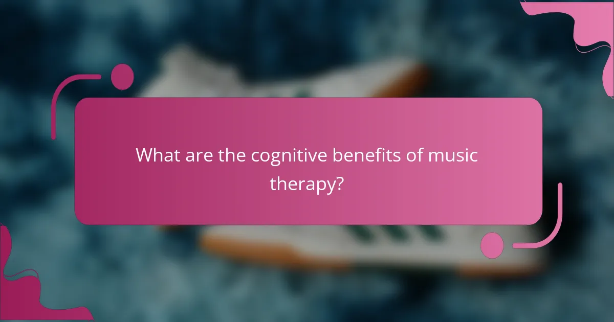What are the cognitive benefits of music therapy?