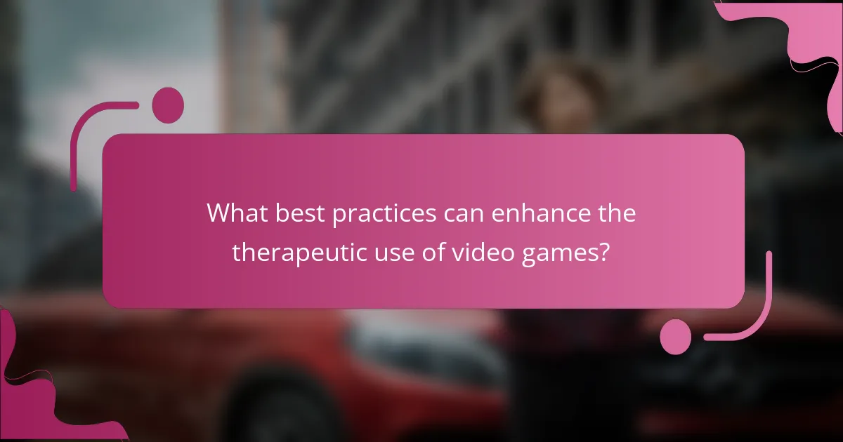 What best practices can enhance the therapeutic use of video games?
