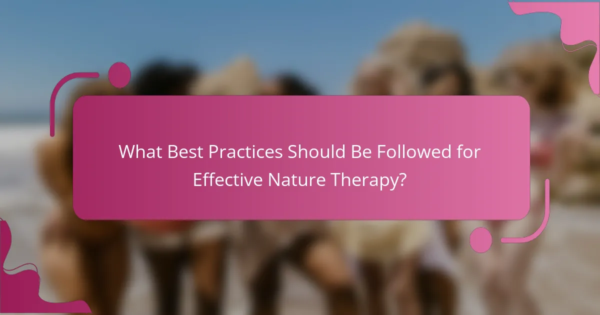 What Best Practices Should Be Followed for Effective Nature Therapy?