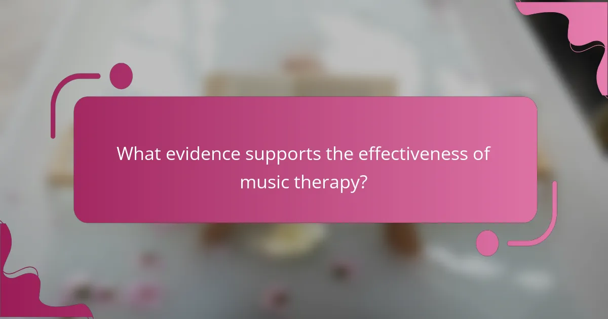 What evidence supports the effectiveness of music therapy?