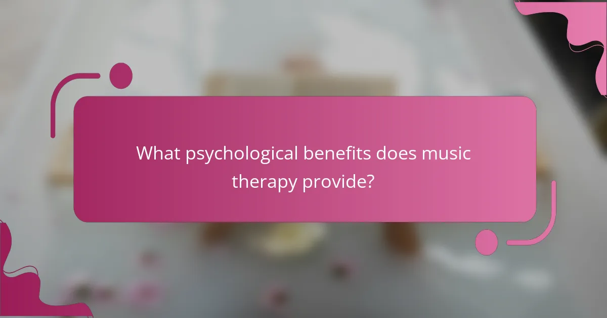 What psychological benefits does music therapy provide?