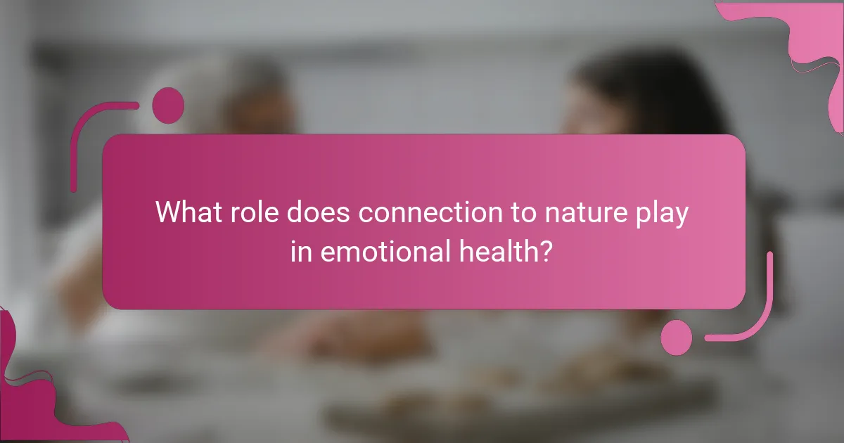 What role does connection to nature play in emotional health?