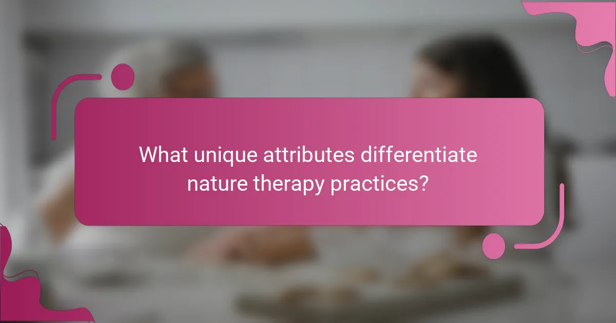 What unique attributes differentiate nature therapy practices?
