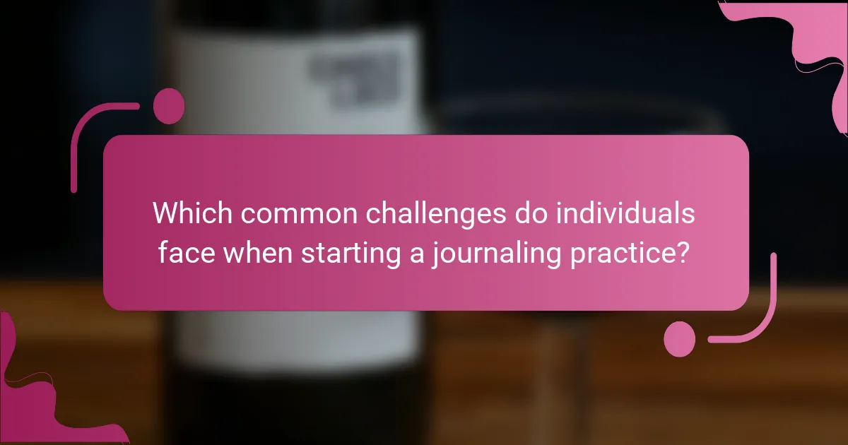 Which common challenges do individuals face when starting a journaling practice?