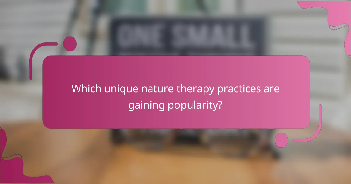 Which unique nature therapy practices are gaining popularity?